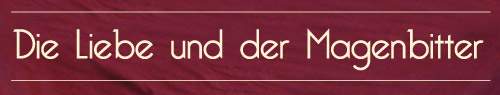 Die Liebe und der Magenbitter